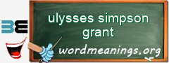 WordMeaning blackboard for ulysses simpson grant